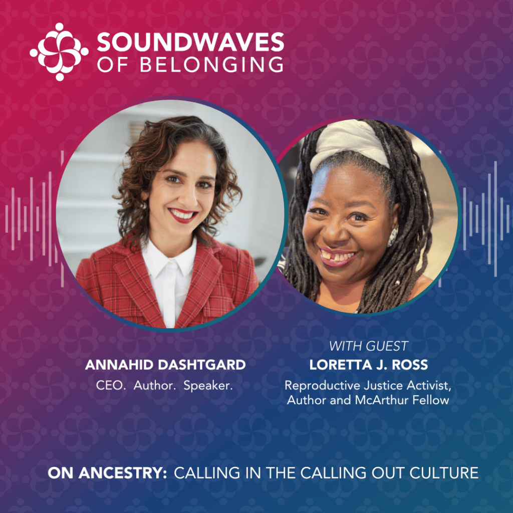On Ancestry: Calling In the Calling Out Culture. With Annahid Dashtgard and Loretta J. Ross.